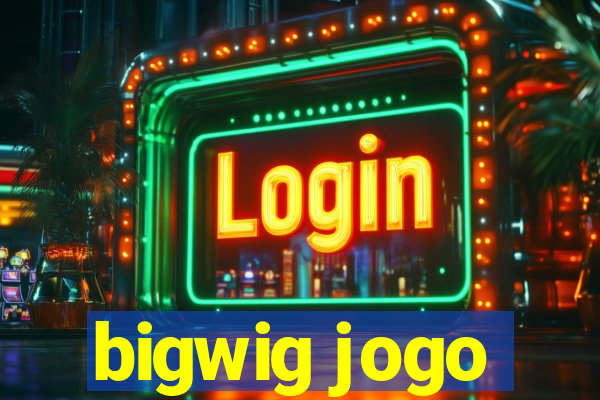 bigwig jogo