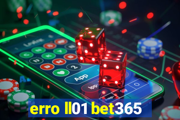 erro ll01 bet365