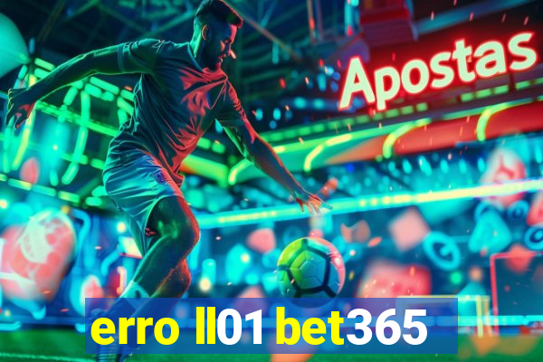 erro ll01 bet365