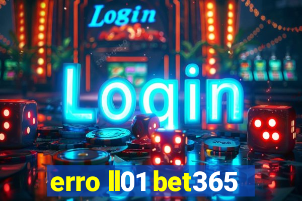 erro ll01 bet365