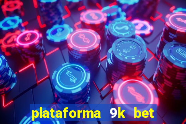 plataforma 9k bet paga mesmo