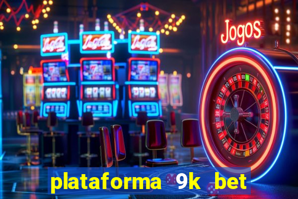 plataforma 9k bet paga mesmo