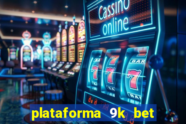 plataforma 9k bet paga mesmo