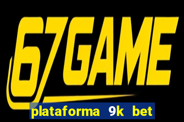 plataforma 9k bet paga mesmo