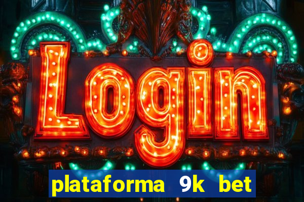 plataforma 9k bet paga mesmo