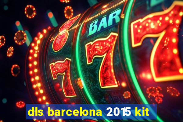 dls barcelona 2015 kit