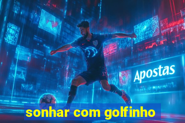 sonhar com golfinho