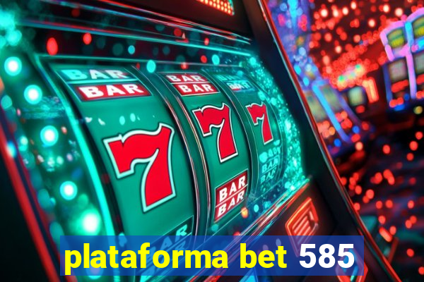 plataforma bet 585