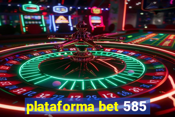 plataforma bet 585