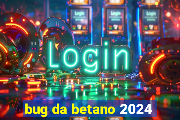 bug da betano 2024