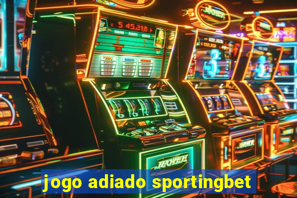 jogo adiado sportingbet