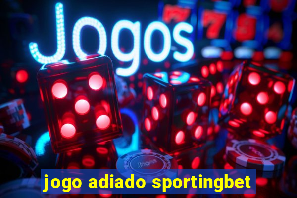 jogo adiado sportingbet