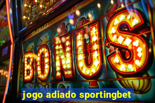 jogo adiado sportingbet