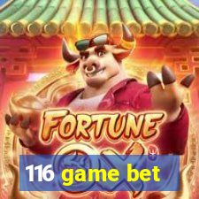 116 game bet