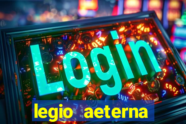 legio aeterna victrix letra