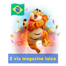 2 via magazine luiza