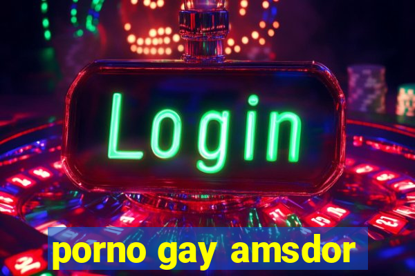 porno gay amsdor