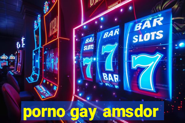 porno gay amsdor