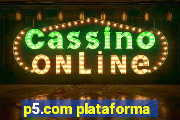 p5.com plataforma