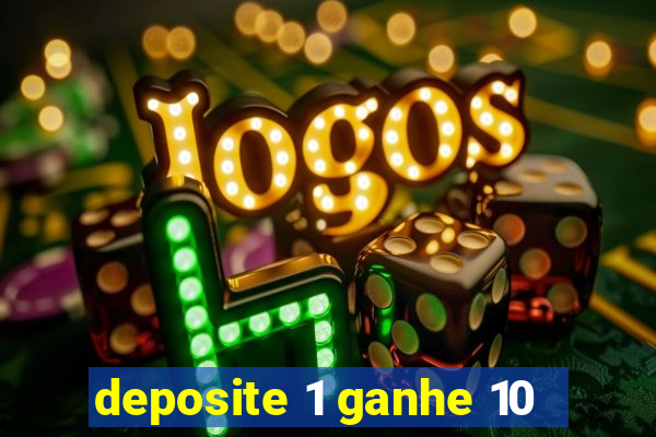 deposite 1 ganhe 10