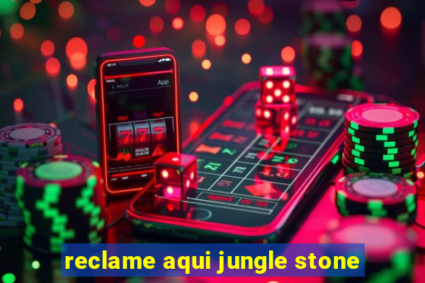 reclame aqui jungle stone