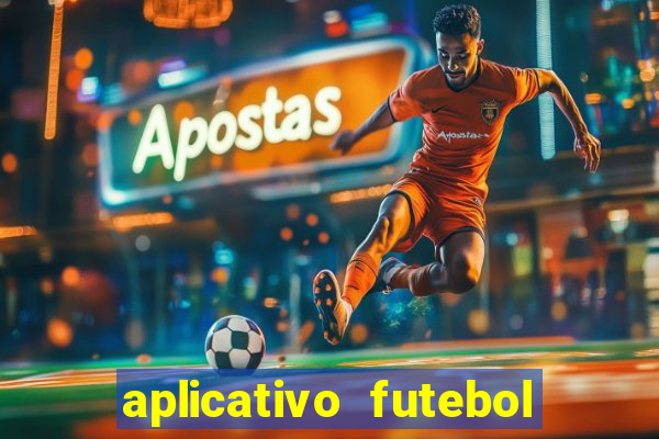 aplicativo futebol da hora