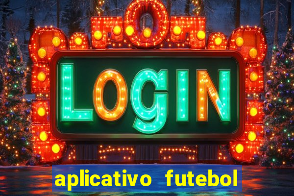 aplicativo futebol da hora