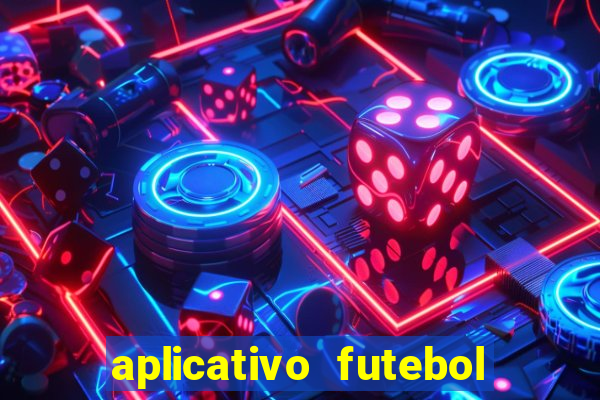 aplicativo futebol da hora