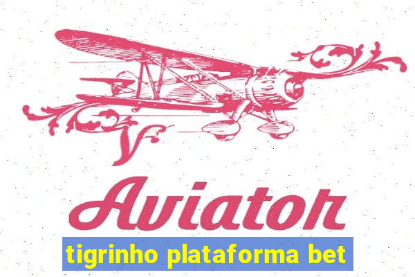 tigrinho plataforma bet