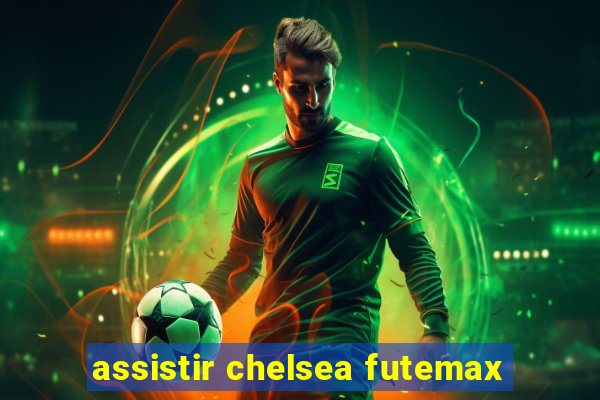 assistir chelsea futemax