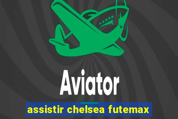 assistir chelsea futemax