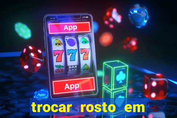 trocar rosto em vídeo grátis