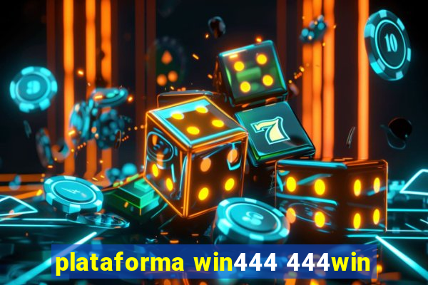 plataforma win444 444win