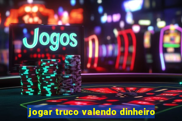 jogar truco valendo dinheiro