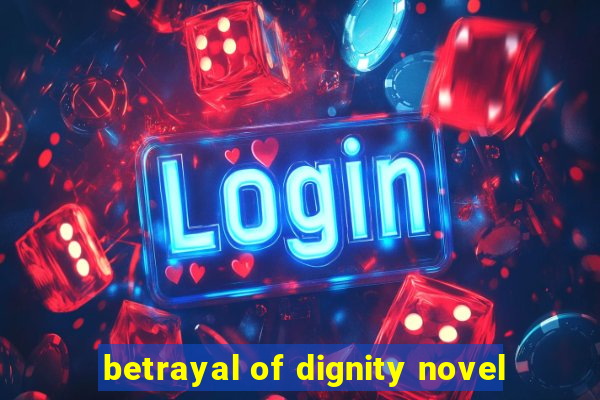 betrayal of dignity novel