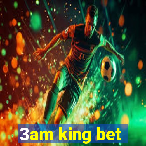 3am king bet