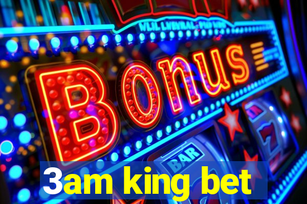 3am king bet