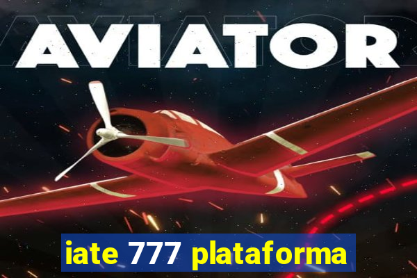 iate 777 plataforma