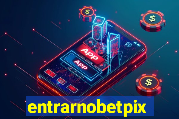 entrarnobetpix