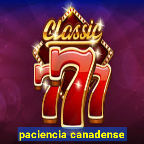 paciencia canadense