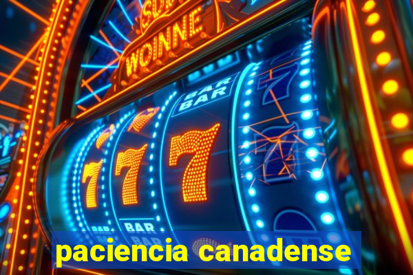 paciencia canadense