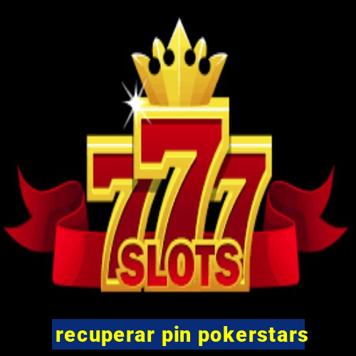 recuperar pin pokerstars