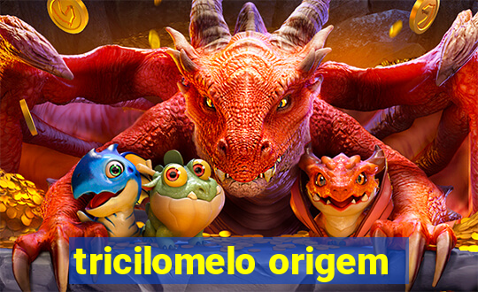 tricilomelo origem