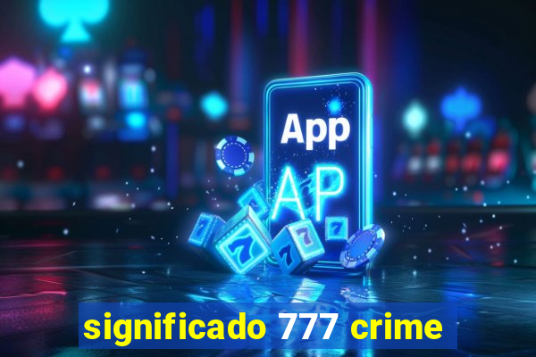 significado 777 crime