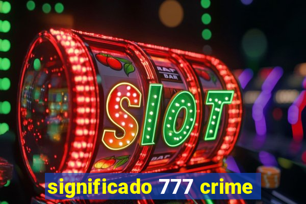 significado 777 crime