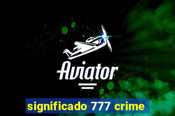 significado 777 crime