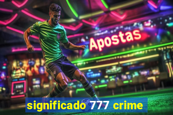 significado 777 crime