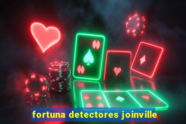 fortuna detectores joinville