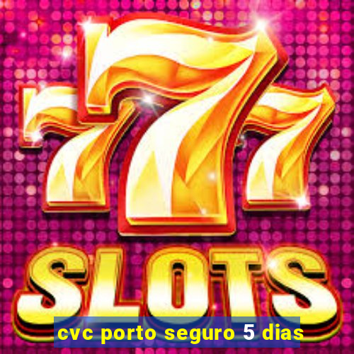 cvc porto seguro 5 dias