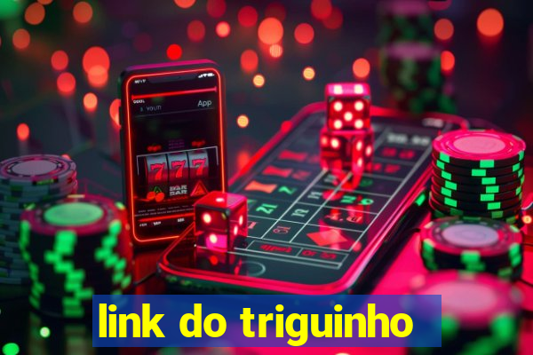 link do triguinho